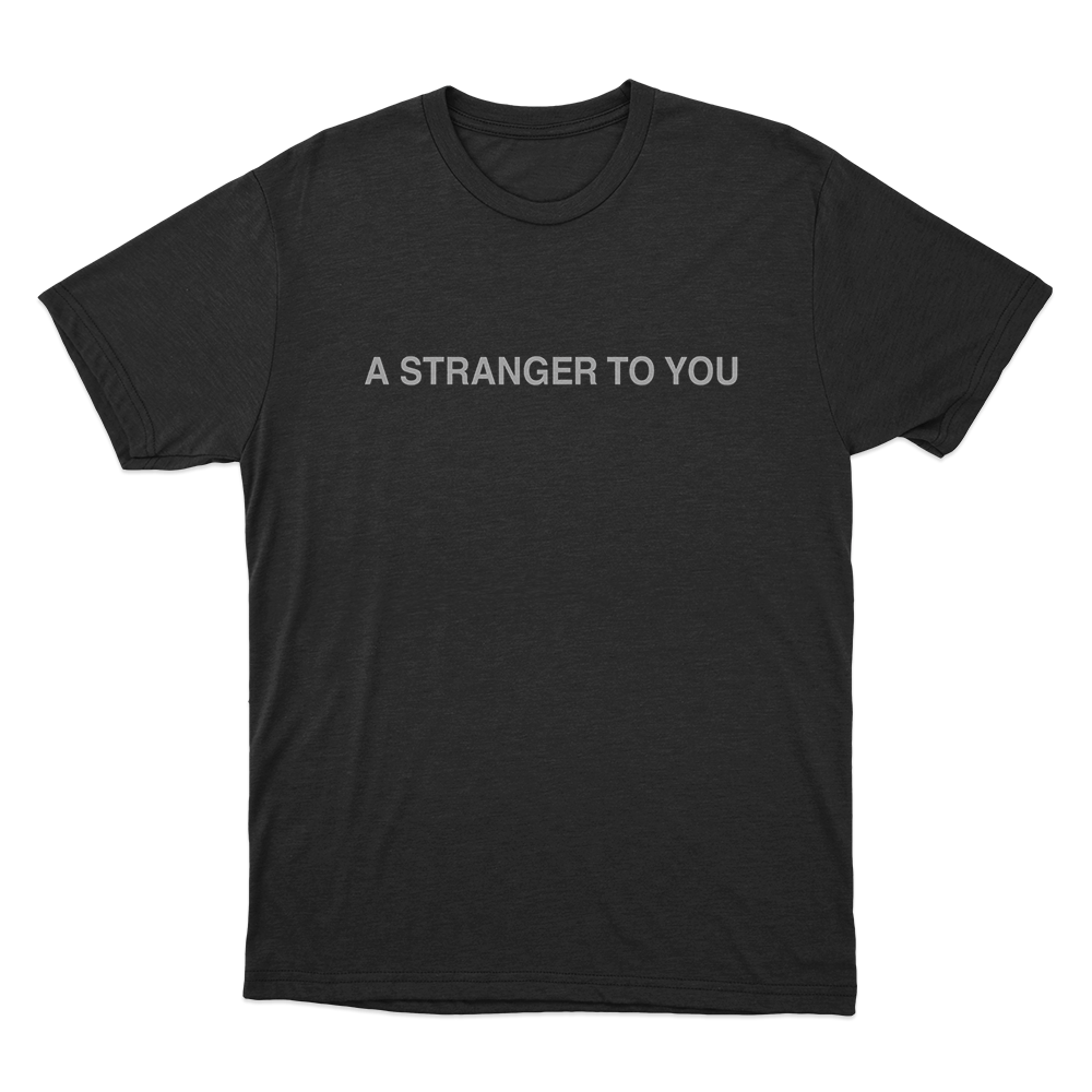 A Stranger To You Unisex T Shirt Black A Stranger To You Unisex T Shirt Black
