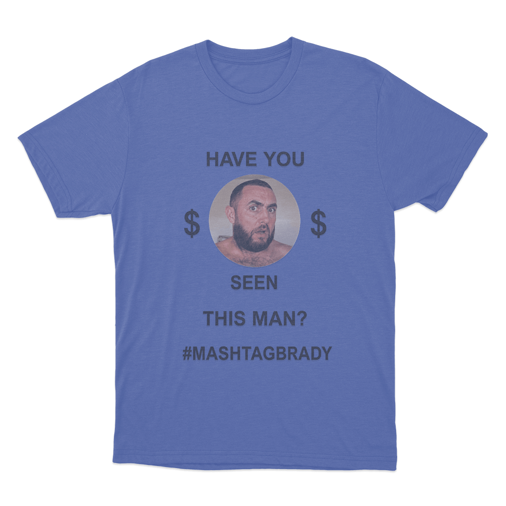 Have You Seen This Man Mashtag Brady Unisex T Shirt Blue Have You Seen This Man Mashtag Brady Unisex T Shirt Blue