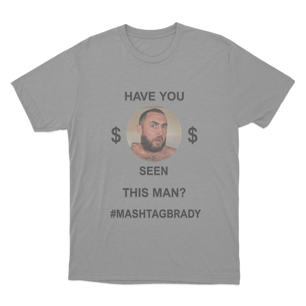 Have You Seen This Man Mashtag Brady Unisex T Shirt Grey Have You Seen This Man Mashtag Brady Unisex T Shirt Grey
