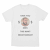 Have You Seen This Man Mashtag Brady Unisex T Shirt White