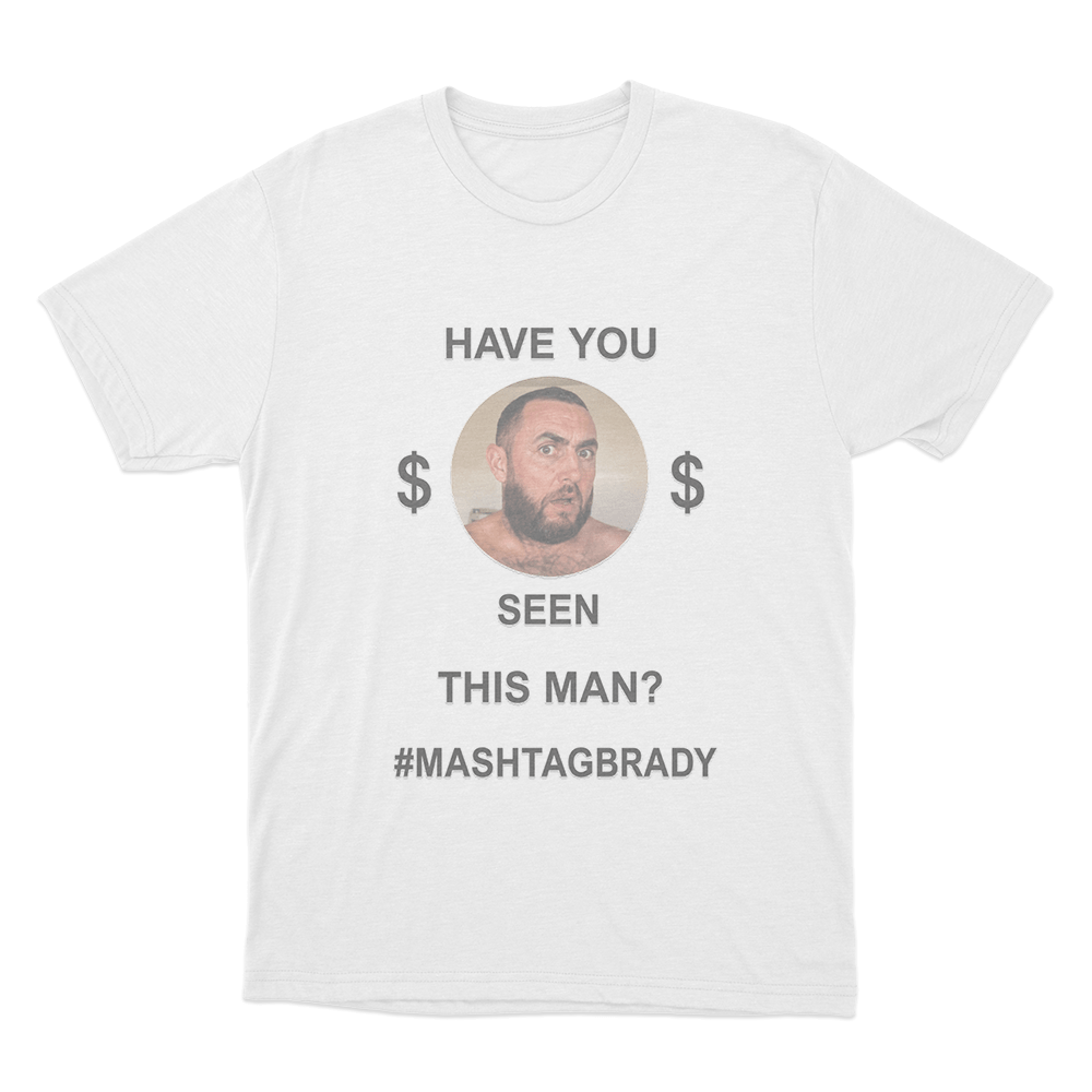 Have You Seen This Man Mashtag Brady Unisex T Shirt White Have You Seen This Man Mashtag Brady Unisex T Shirt White