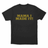 Mama I Made It Unisex T Shirt Black