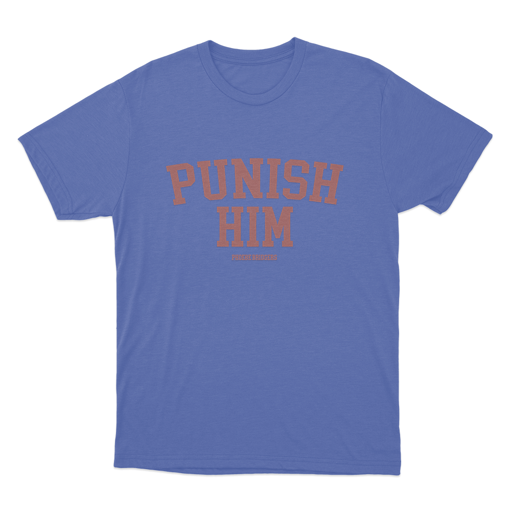 Punish Him Unisex T Shirt Blue Punish Him Unisex T Shirt Blue