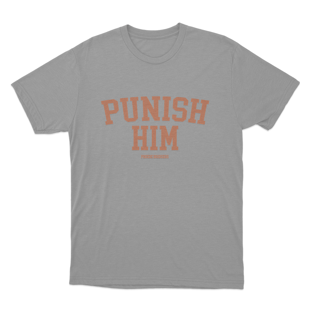 Punish Him Unisex T Shirt Grey Punish Him Unisex T Shirt Grey