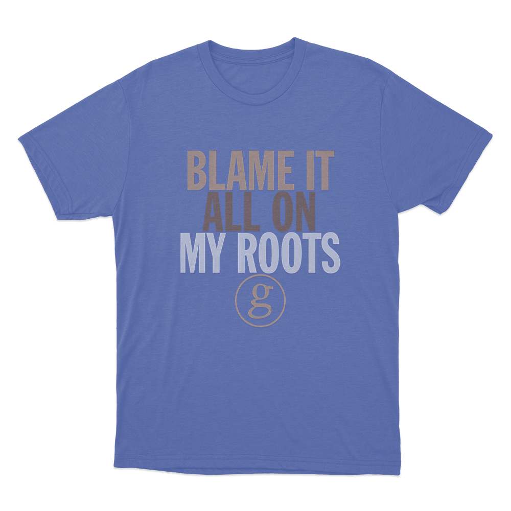 Blame It All On My Roots Unisex T Shirt Blue Blame It All On My Roots Unisex T Shirt Blue