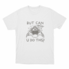 But Can U Do This Unisex T Shirt White