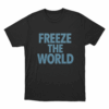 Freeze The World Unisex T Shirt Black