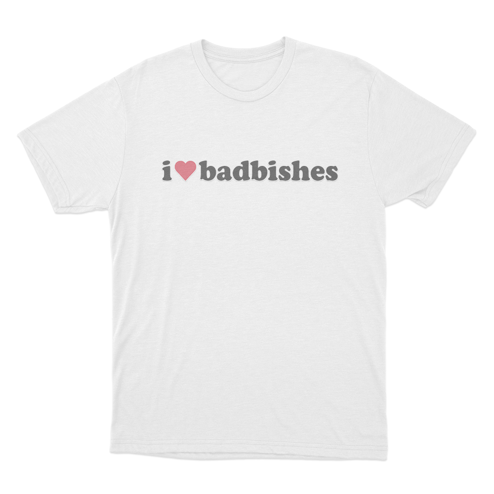 I Love Badbishes Unisex T Shirt White I Love Badbishes Unisex T Shirt White