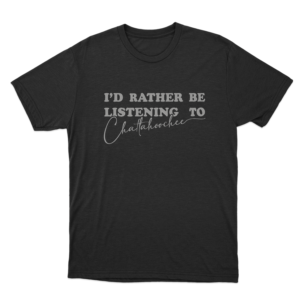 I'd Rather Be Listening to Chattahoochee Unisex T Shirt Black Id Rather Be Listening to Chattahoochee Unisex T Shirt Black