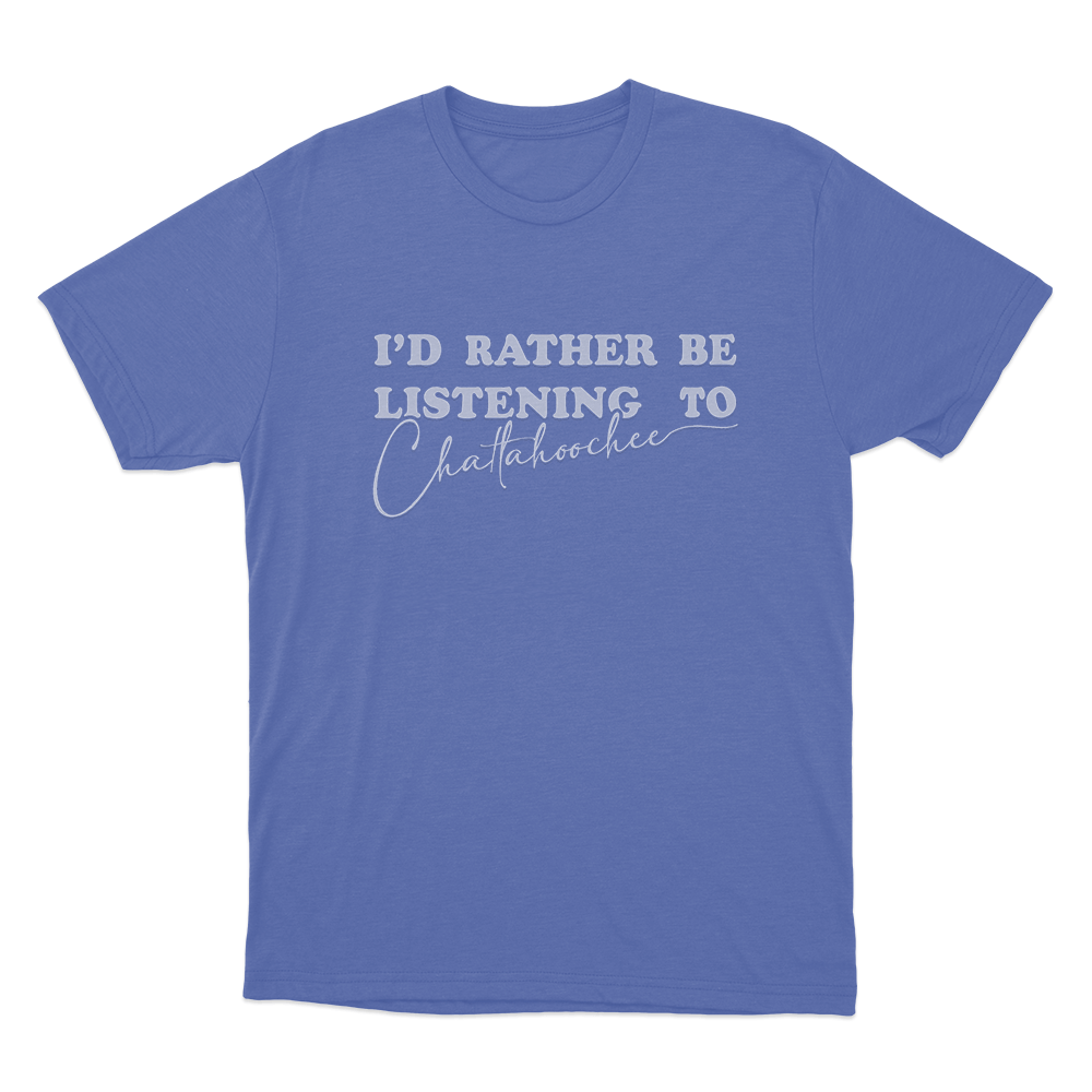 I'd Rather Be Listening to Chattahoochee Unisex T Shirt Blue Id Rather Be Listening to Chattahoochee Unisex T Shirt Blue
