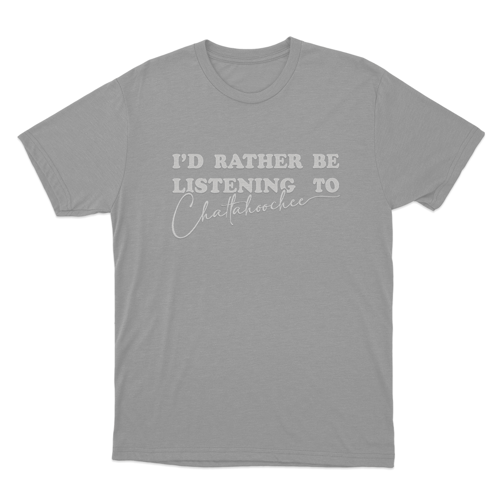 I'd Rather Be Listening to Chattahoochee Unisex T Shirt Grey Id Rather Be Listening to Chattahoochee Unisex T Shirt Grey