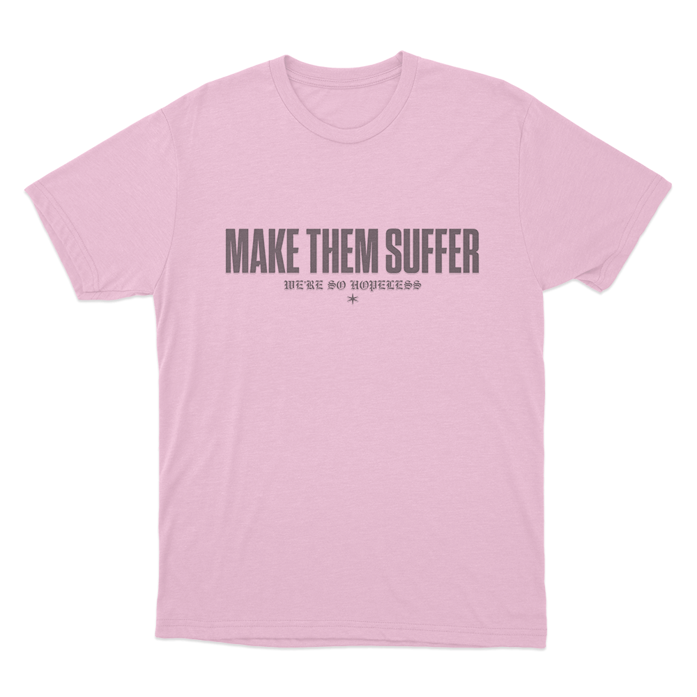 Make Them Suffer We're So Hopeless Unisex T Shirt Pink Make Them Suffer Were So Hopeless Unisex T Shirt Pink