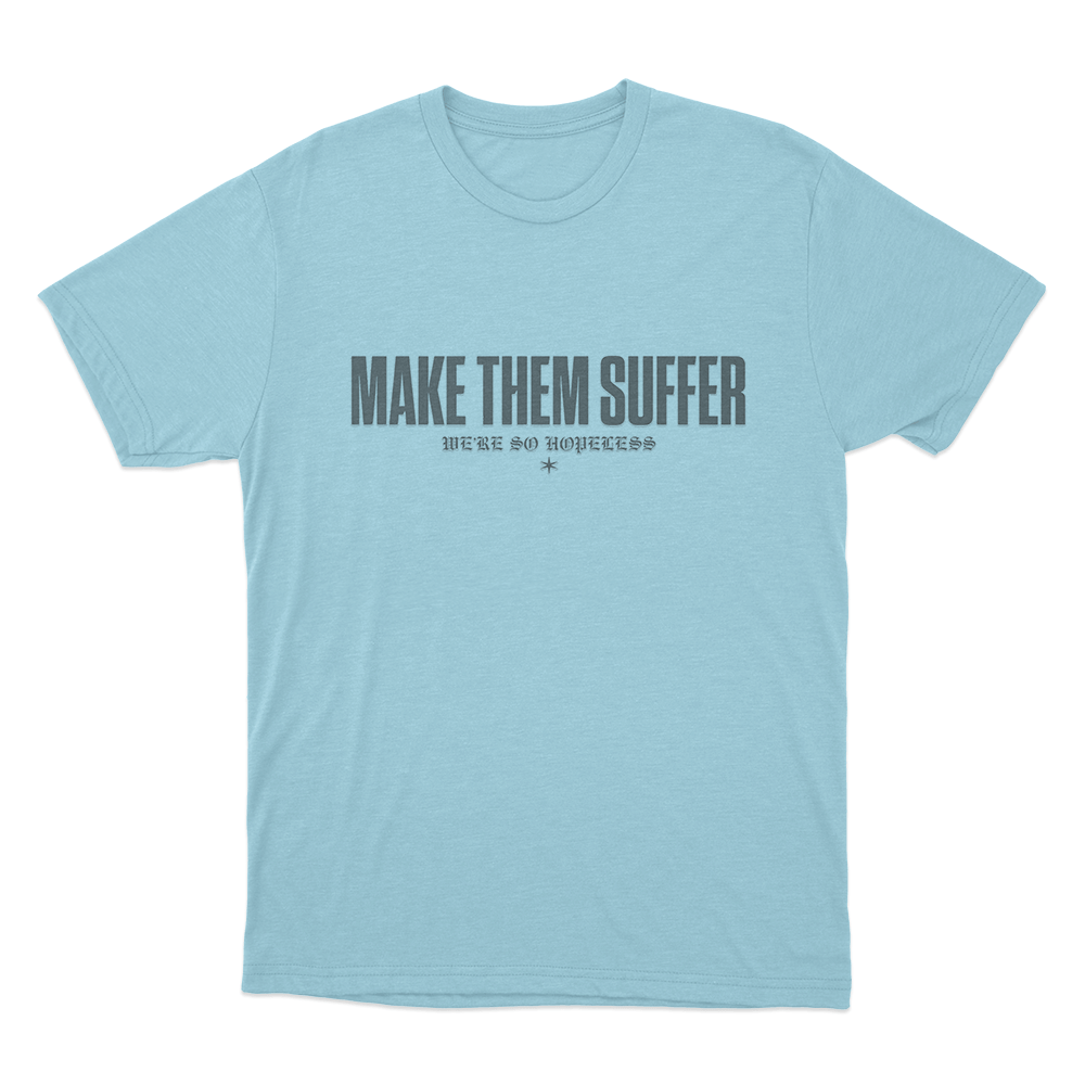 Make Them Suffer We're So Hopeless Unisex T Shirt Sky Blue Make Them Suffer Were So Hopeless Unisex T Shirt Sky Blue