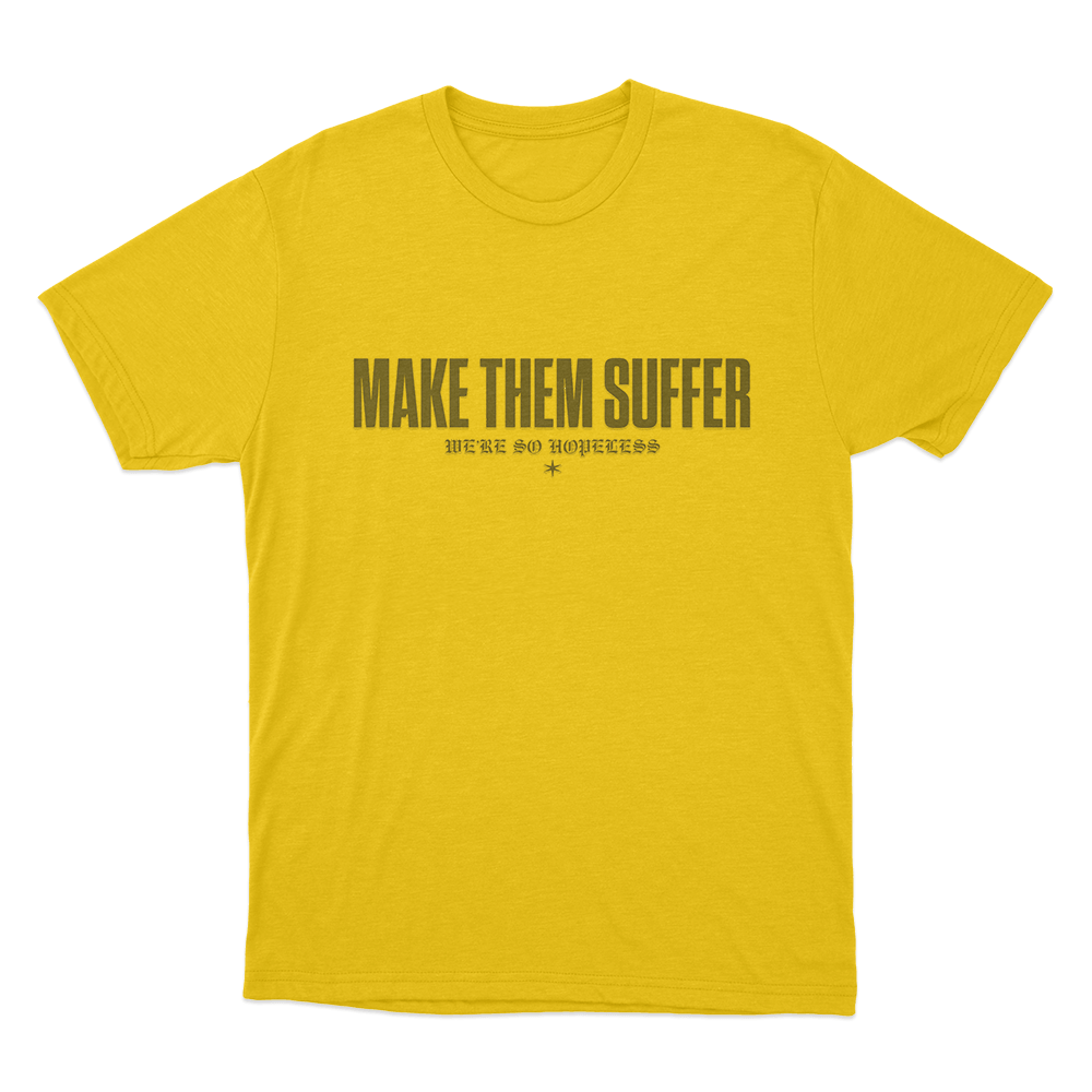 Make Them Suffer We're So Hopeless Unisex T Shirt Yellow Make Them Suffer Were So Hopeless Unisex T Shirt Yellow