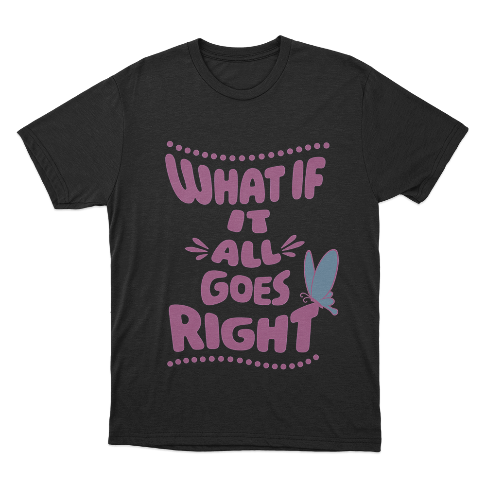 What If It All Goes Right Unisex T Shirt Black What If It All Goes Right Unisex T Shirt Black