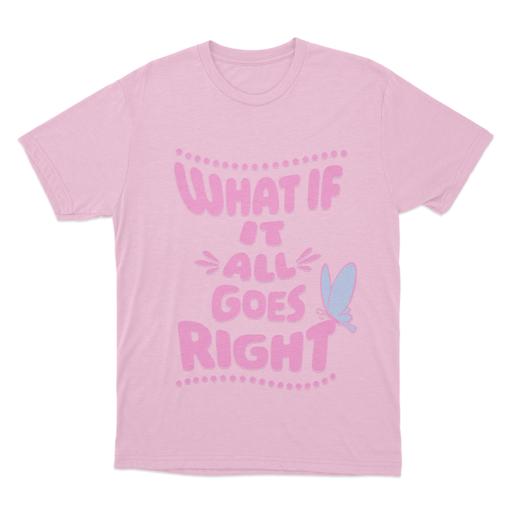 What If It All Goes Right Unisex T Shirt Pink What If It All Goes Right Unisex T Shirt Pink