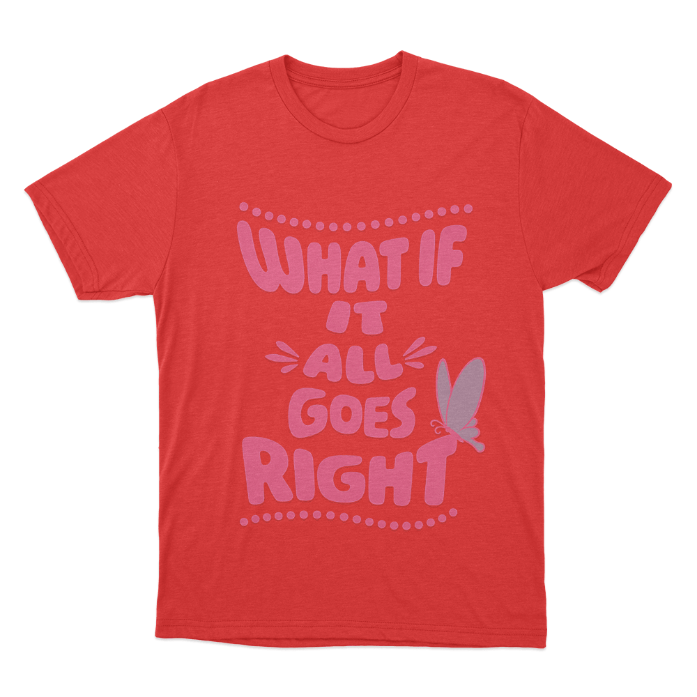 What If It All Goes Right Unisex T Shirt Red What If It All Goes Right Unisex T Shirt Red
