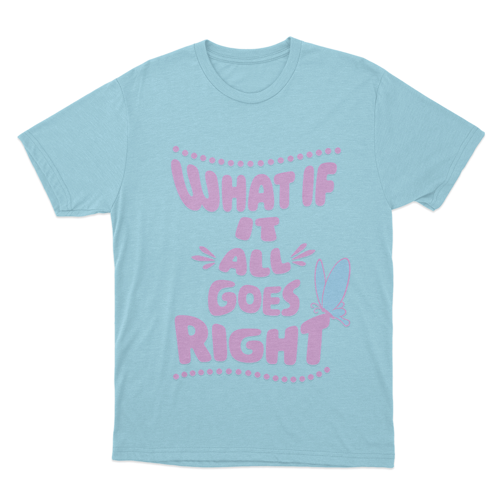 What If It All Goes Right Unisex T Shirt Sky Blue What If It All Goes Right Unisex T Shirt Sky Blue